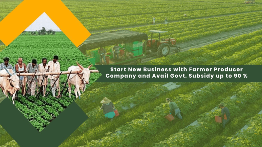 Start New Business With Farmer Producer Company And Avail Govt Subsidy